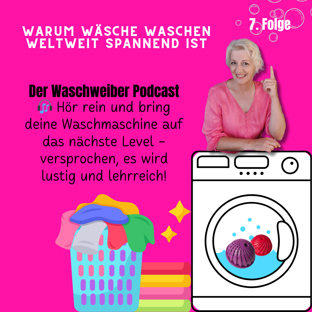 7. Folge - Der Waschweiber Podcast - Warum Wäsche waschen weltweit spannend ist
